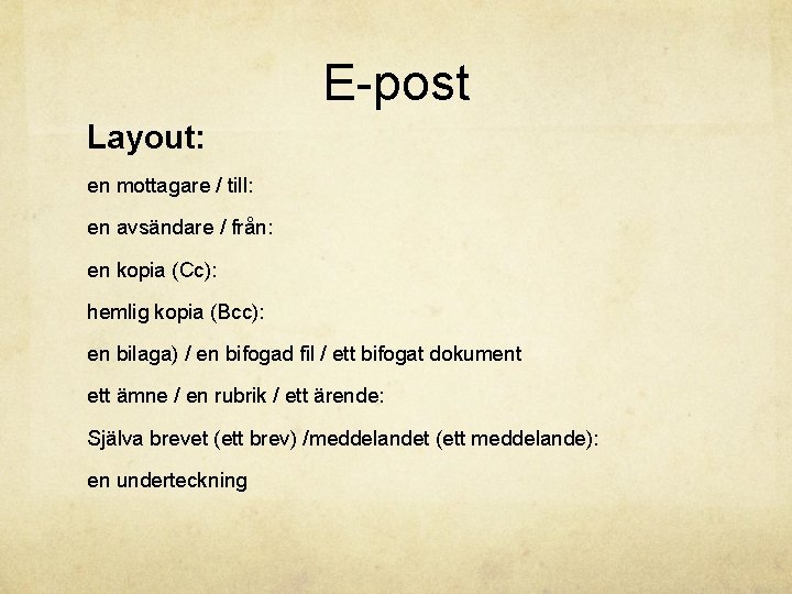 E-post Layout: en mottagare / till: en avsändare / från: en kopia (Cc): hemlig
