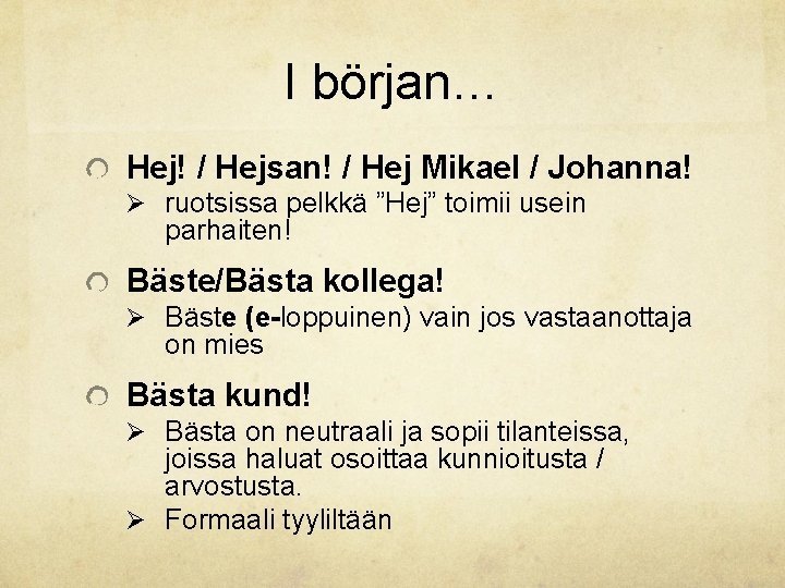 I början… Hej! / Hejsan! / Hej Mikael / Johanna! Ø ruotsissa pelkkä ”Hej”