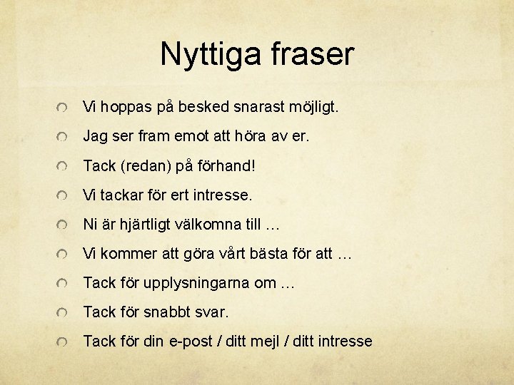 Nyttiga fraser Vi hoppas på besked snarast möjligt. Jag ser fram emot att höra