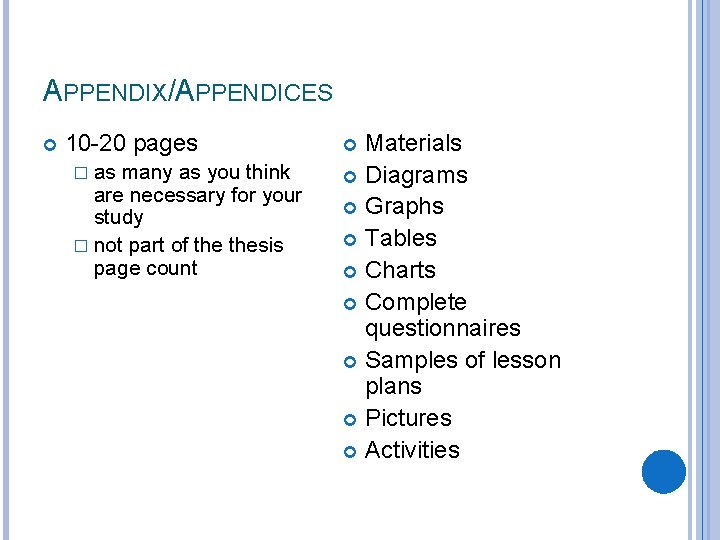 APPENDIX/APPENDICES 10 -20 pages � as many as you think are necessary for your