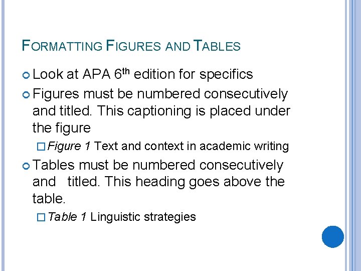FORMATTING FIGURES AND TABLES Look at APA 6 th edition for specifics Figures must