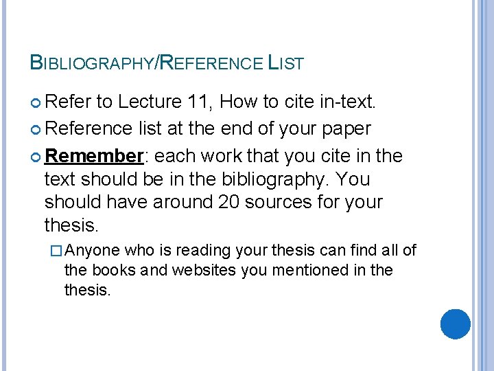 BIBLIOGRAPHY/REFERENCE LIST Refer to Lecture 11, How to cite in-text. Reference list at the