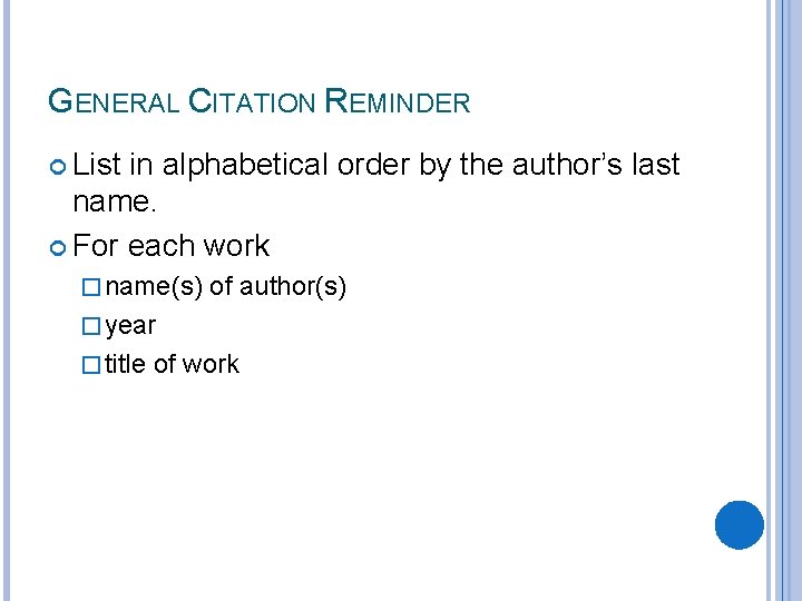 GENERAL CITATION REMINDER List in alphabetical order by the author’s last name. For each