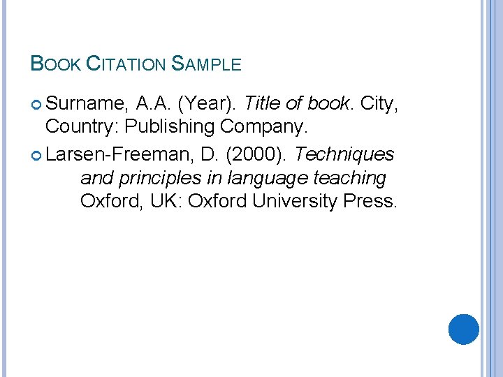 BOOK CITATION SAMPLE Surname, A. A. (Year). Title of book. City, Country: Publishing Company.