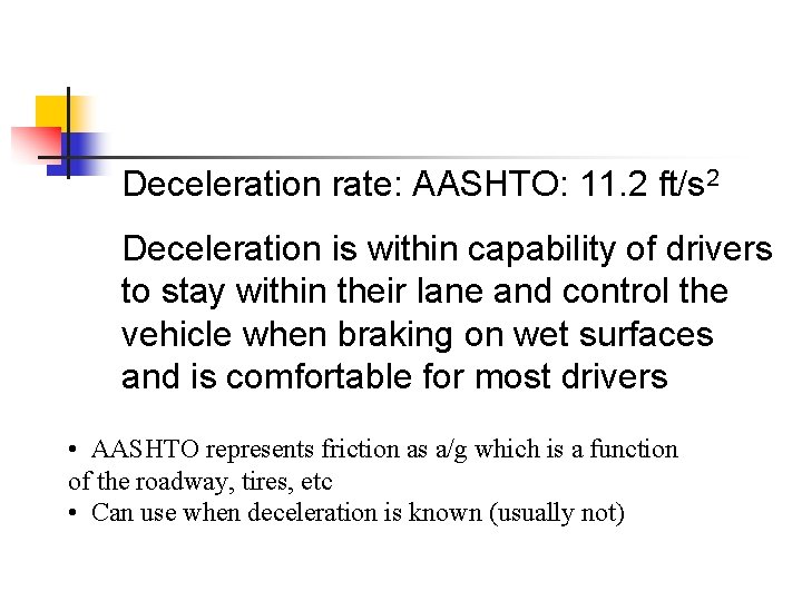Deceleration rate: AASHTO: 11. 2 ft/s 2 Deceleration is within capability of drivers to