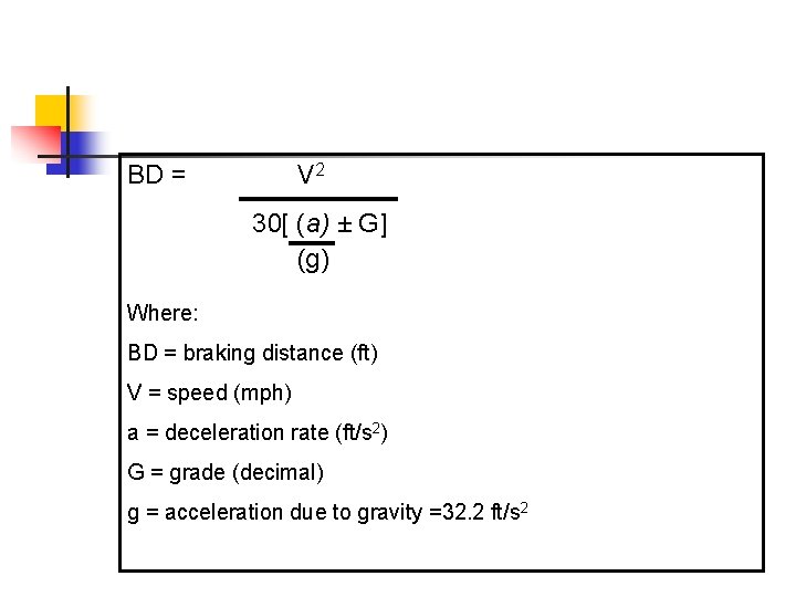 BD = V 2 30[ (a) ± G] (g) Where: BD = braking distance