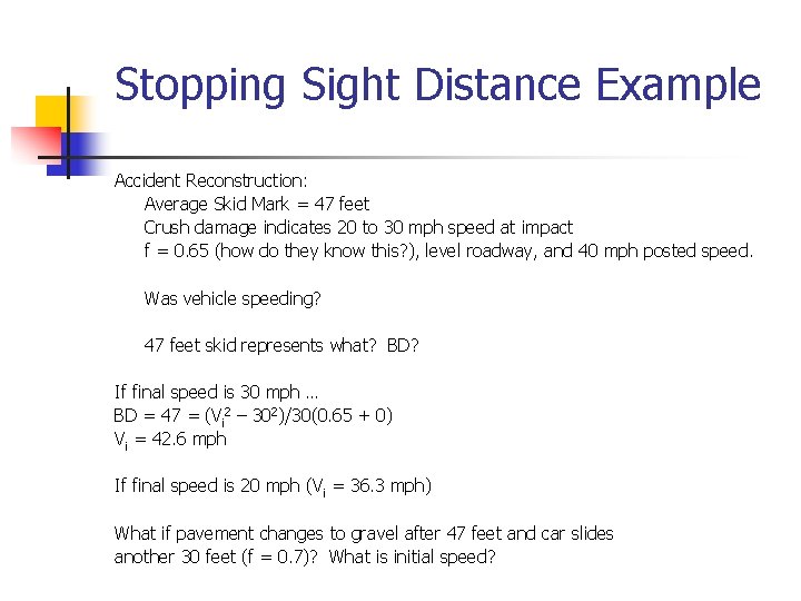 Stopping Sight Distance Example Accident Reconstruction: Average Skid Mark = 47 feet Crush damage