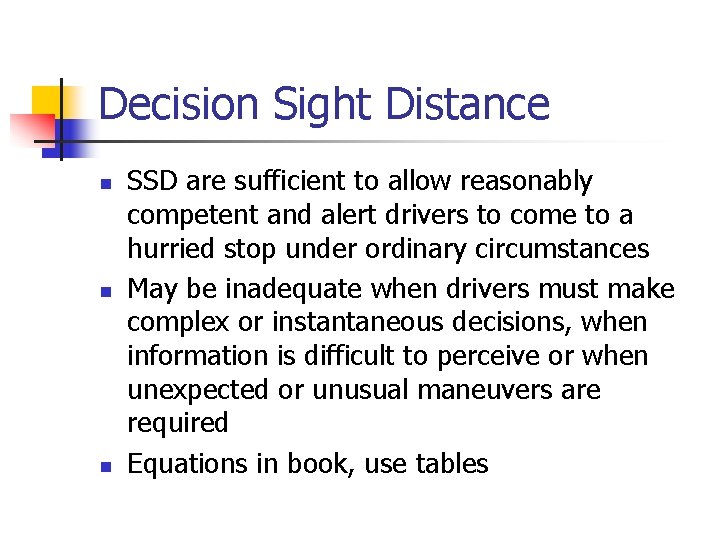 Decision Sight Distance n n n SSD are sufficient to allow reasonably competent and