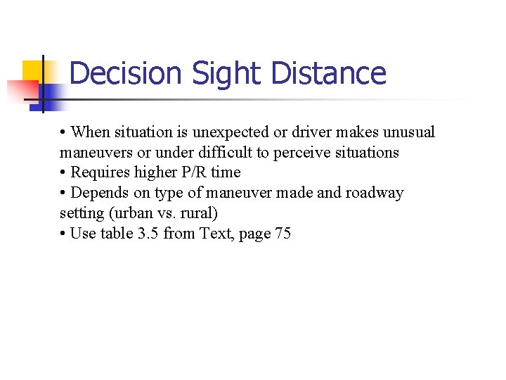 Decision Sight Distance • When situation is unexpected or driver makes unusual maneuvers or
