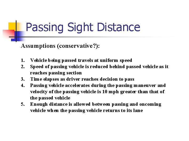 Passing Sight Distance Assumptions (conservative? ): 1. 2. 3. 4. 5. Vehicle being passed