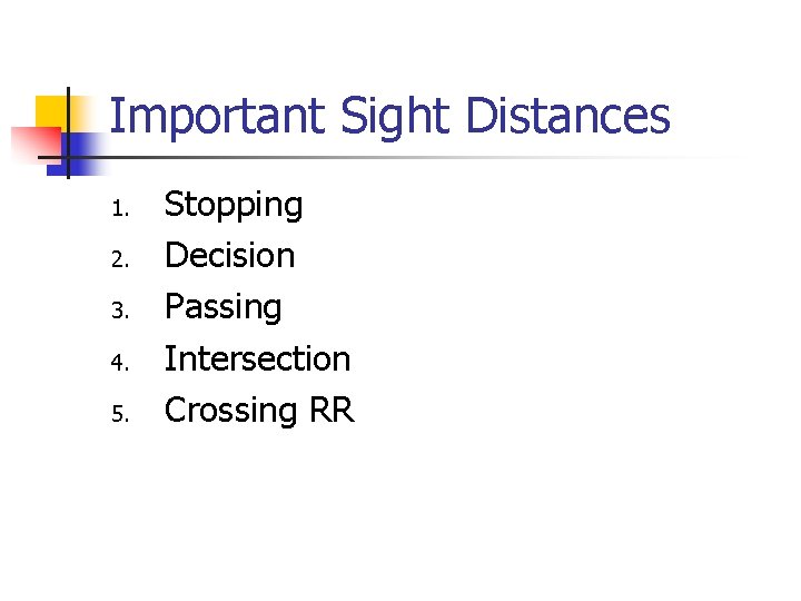 Important Sight Distances 1. 2. 3. 4. 5. Stopping Decision Passing Intersection Crossing RR