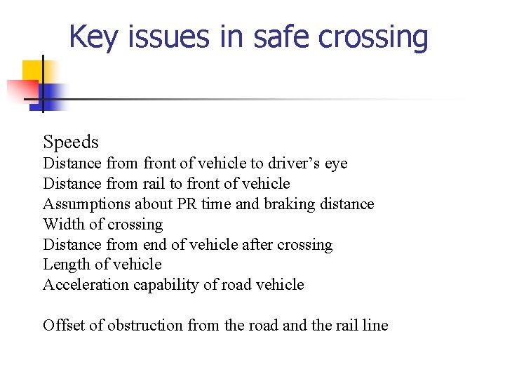 Key issues in safe crossing Speeds Distance from front of vehicle to driver’s eye