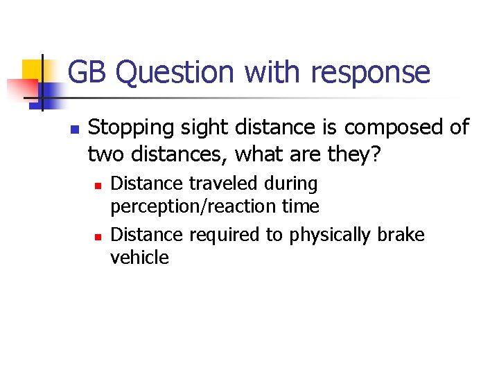 GB Question with response n Stopping sight distance is composed of two distances, what
