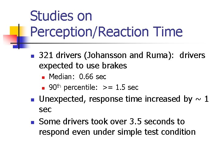 Studies on Perception/Reaction Time n 321 drivers (Johansson and Ruma): drivers expected to use