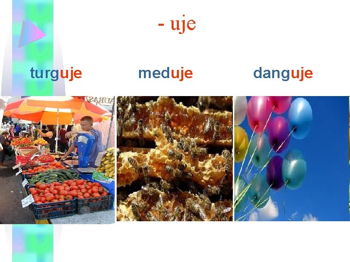 - uje turguje meduje danguje 