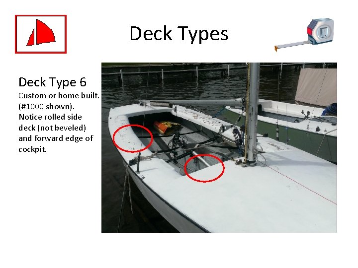 Deck Types Deck Type 6 Custom or home built. (#1000 shown). Notice rolled side