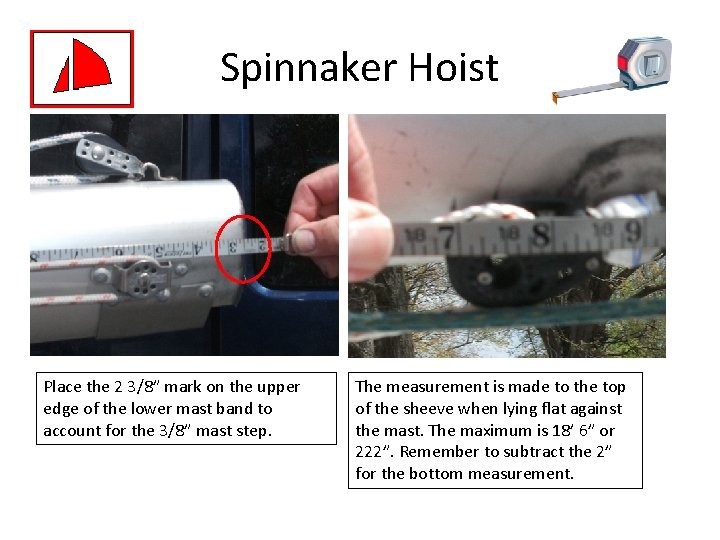 Spinnaker Hoist Place the 2 3/8” mark on the upper edge of the lower