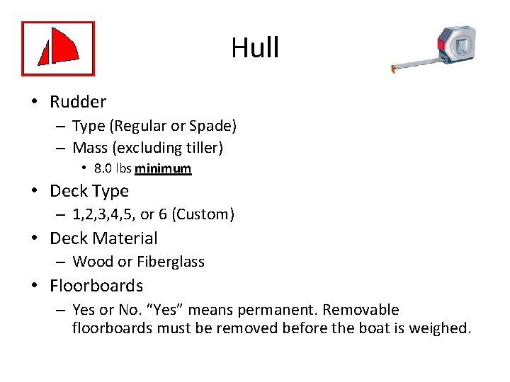 Hull • Rudder – Type (Regular or Spade) – Mass (excluding tiller) • 8.