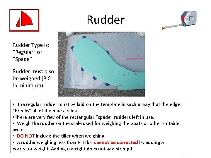 Rudder Type is: “Regular” or “Spade” Rudder must also be weighed (8. 0 lb