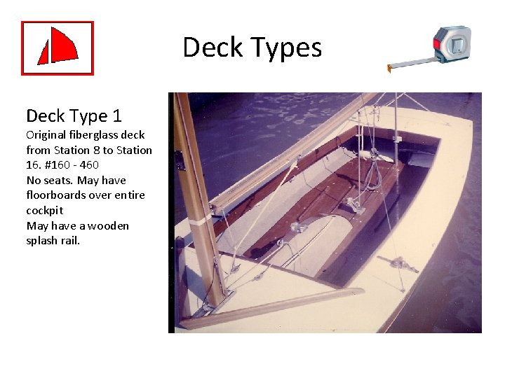Deck Types Deck Type 1 Original fiberglass deck from Station 8 to Station 16.