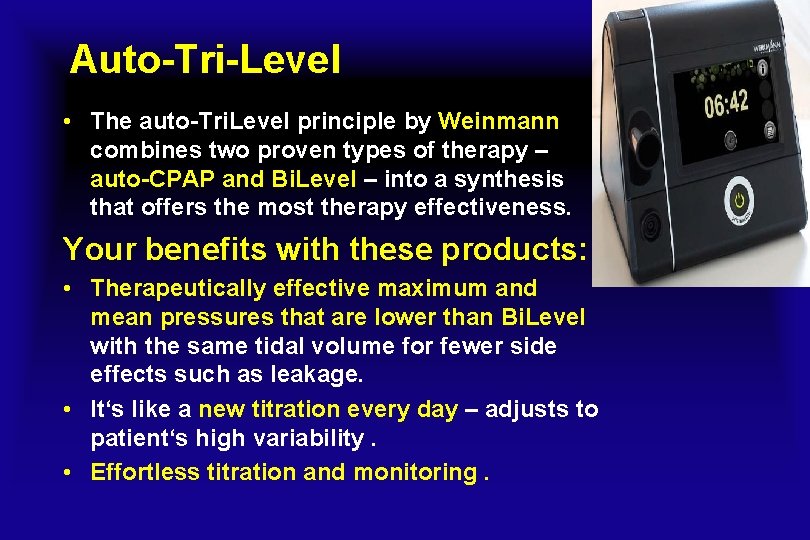 Auto-Tri-Level • The auto-Tri. Level principle by Weinmann combines two proven types of therapy