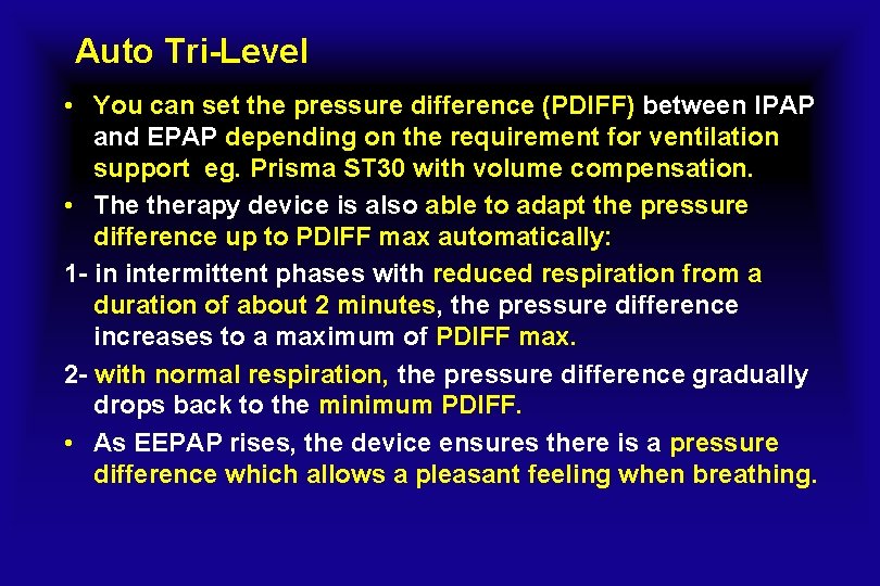 Auto Tri-Level • You can set the pressure difference (PDIFF) between IPAP and EPAP
