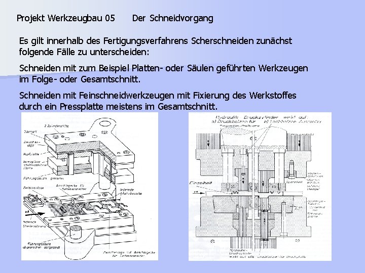 Projekt Werkzeugbau 05 Der Schneidvorgang Es gilt innerhalb des Fertigungsverfahrens Scherschneiden zunächst folgende Fälle