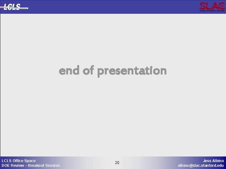 end of presentation LCLS Office Space DOE Review – Breakout Session 20 20 Jess