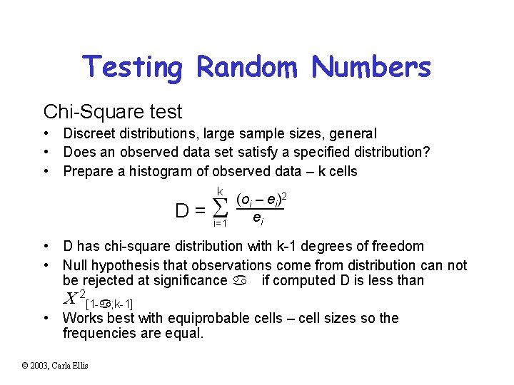 Testing Random Numbers Chi-Square test • Discreet distributions, large sample sizes, general • Does