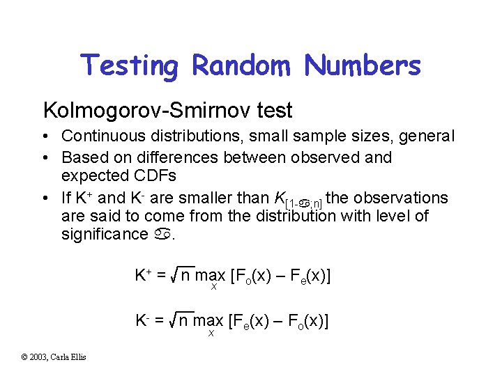 Testing Random Numbers Kolmogorov-Smirnov test • Continuous distributions, small sample sizes, general • Based