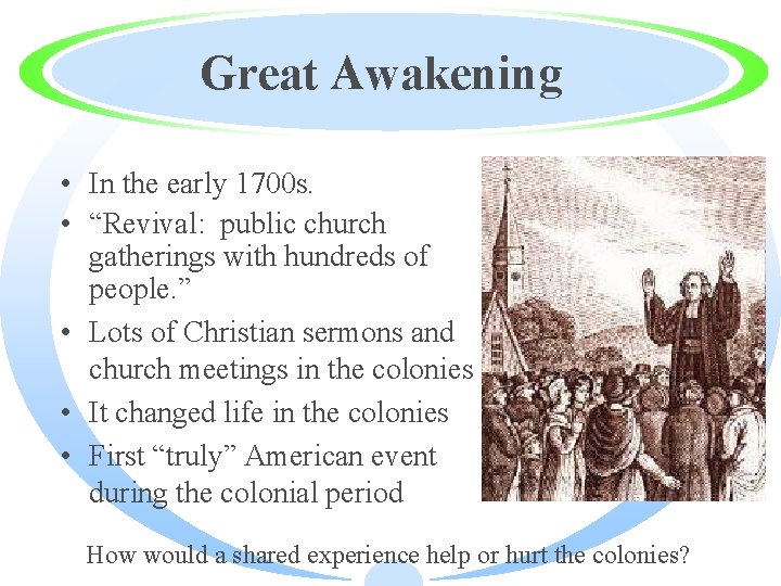 Great Awakening • In the early 1700 s. • “Revival: public church gatherings with