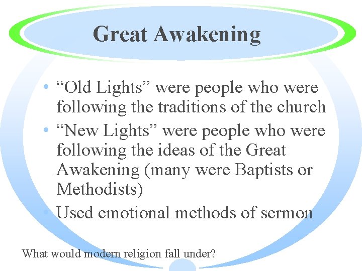 Great Awakening • “Old Lights” were people who were following the traditions of the
