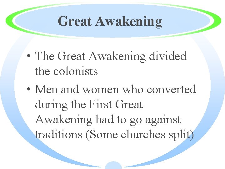 Great Awakening • The Great Awakening divided the colonists • Men and women who