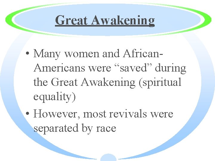Great Awakening • Many women and African. Americans were “saved” during the Great Awakening
