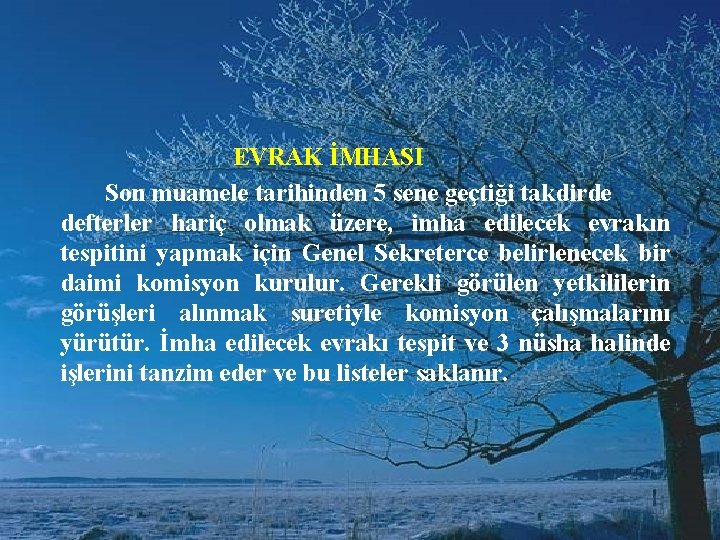  EVRAK İMHASI Son muamele tarihinden 5 sene geçtiği takdirde defterler hariç olmak üzere,