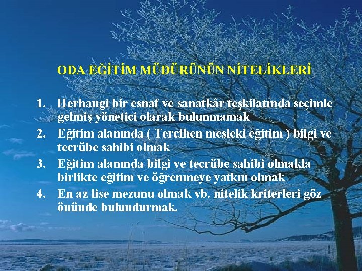 ODA EĞİTİM MÜDÜRÜNÜN NİTELİKLERİ 1. Herhangi bir esnaf ve sanatkâr teşkilatında seçimle gelmiş yönetici