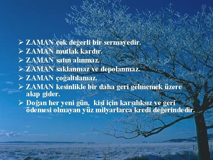 Ø ZAMAN çok değerli bir sermayedir. Ø ZAMAN mutlak kardır. Ø ZAMAN satın alınmaz.
