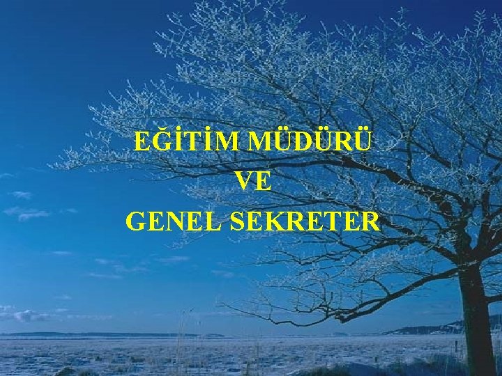 EĞİTİM MÜDÜRÜ VE GENEL SEKRETER 