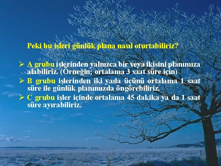 Peki bu işleri günlük plana nasıl oturtabiliriz? Ø A grubu işlerinden yalnızca bir veya