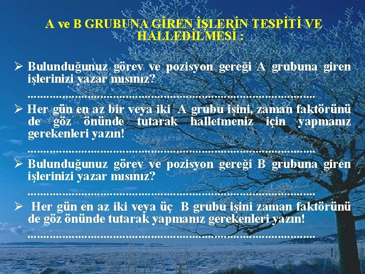 A ve B GRUBUNA GİREN İŞLERİN TESPİTİ VE HALLEDİLMESİ : Ø Bulunduğunuz görev ve