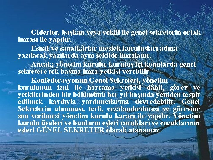 Giderler, başkan veya vekili ile genel sekreterin ortak imzası ile yapılır. Esnaf ve sanatkârlar