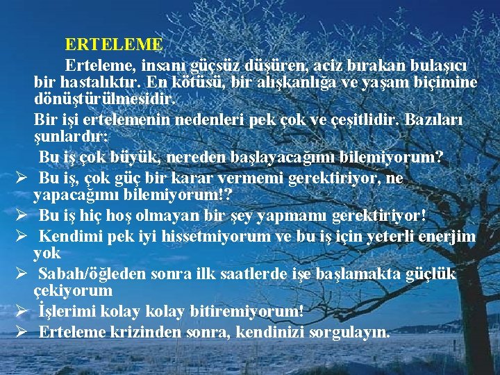 ERTELEME Erteleme, insanı güçsüz düşüren, aciz bırakan bulaşıcı bir hastalıktır. En kötüsü, bir alışkanlığa