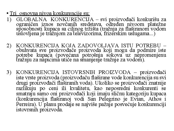  • Tri osnovna nivoa konkurencije su: 1) GLOBALNA KONKURENCIJA – svi proizvođači konkurišu