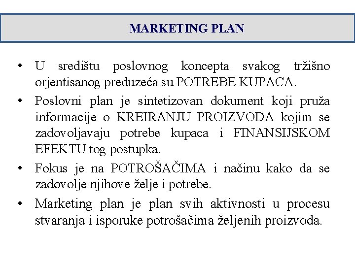 MARKETING PLAN • U središtu poslovnog koncepta svakog tržišno orjentisanog preduzeća su POTREBE KUPACA.