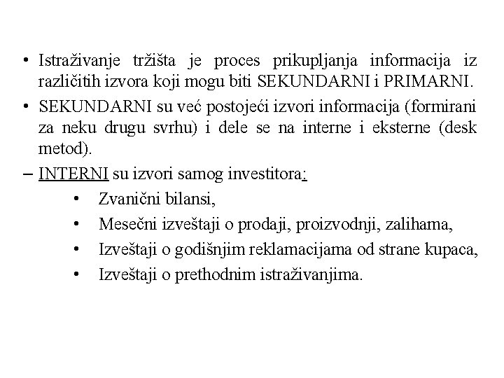  • Istraživanje tržišta je proces prikupljanja informacija iz različitih izvora koji mogu biti