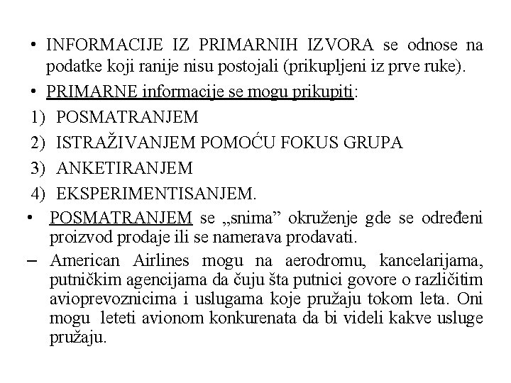  • INFORMACIJE IZ PRIMARNIH IZVORA se odnose na podatke koji ranije nisu postojali