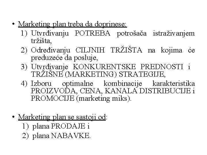  • Marketing plan treba da doprinese: 1) Utvrđivanju POTREBA potrošača istraživanjem tržišta, 2)