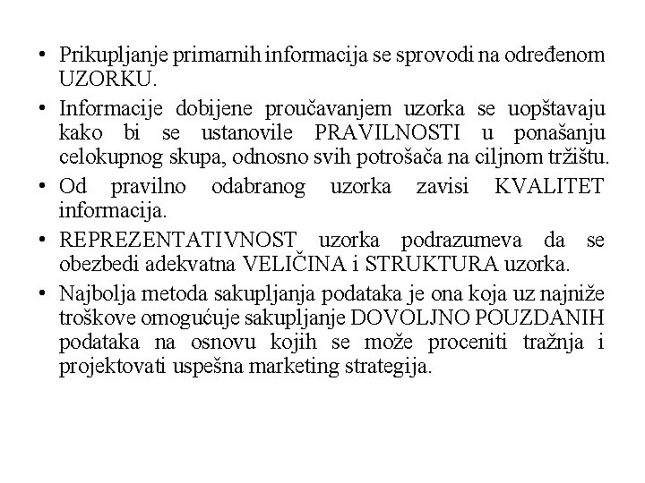  • Prikupljanje primarnih informacija se sprovodi na određenom UZORKU. • Informacije dobijene proučavanjem