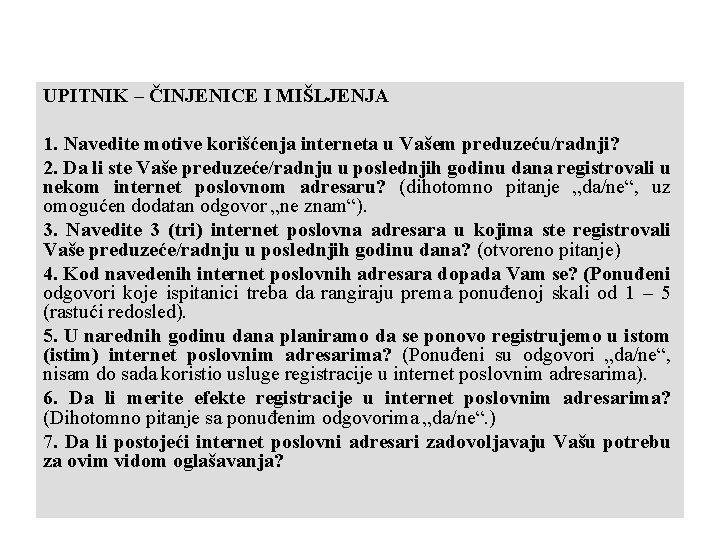 UPITNIK – ČINJENICE I MIŠLJENJA 1. Navedite motive korišćenja interneta u Vašem preduzeću/radnji? 2.