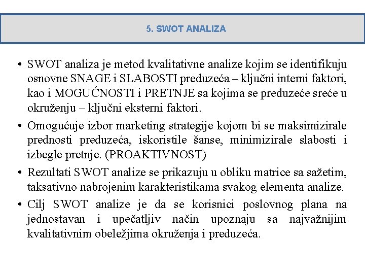 5. SWOT ANALIZA • SWOT analiza je metod kvalitativne analize kojim se identifikuju osnovne
